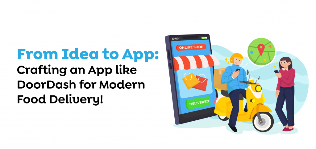 From Idea to App- Crafting an App like DoorDash for Modern Food Delivery!