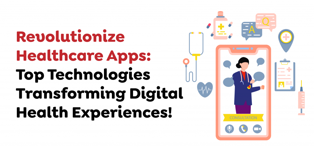 Revolutionize Healthcare Apps- Top Technologies Transforming Digital Health Experiences!