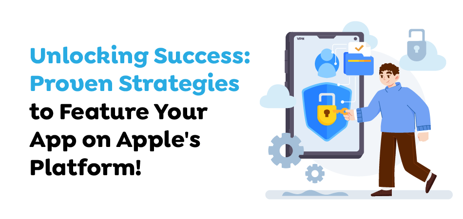 Unlocking-Success-Proven-Strategies-to-Feature-Your-App-on-Apples-Platform