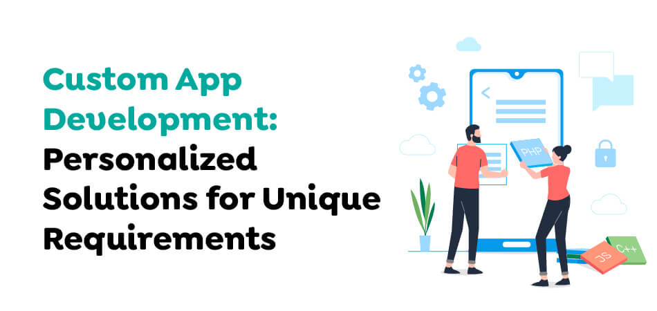 Custom-App-Development-Personalized-Solutions-for-Unique-Requirement