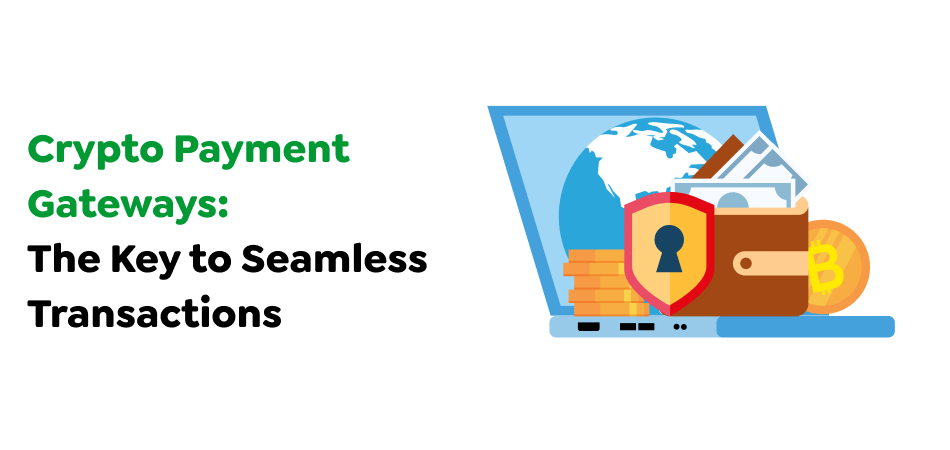 Crypto-Payment-Gateways_-The-Key-to-Seamless-Transactions