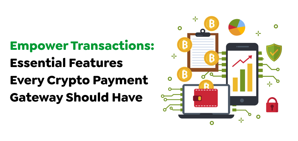 Empower-Transactions_-Essential-Features-Every-Crypto-Payment-Gateway-Should-Have