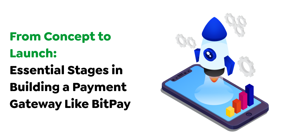 From-Concept-to-Launch_-Essential-Stages-in-Building-a-Payment-Gateway-Like-BitPay