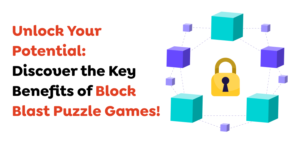 Unlock-Your-Potential_-Discover-the-Key-Benefits-of-Block-Blast-Puzzle-Games