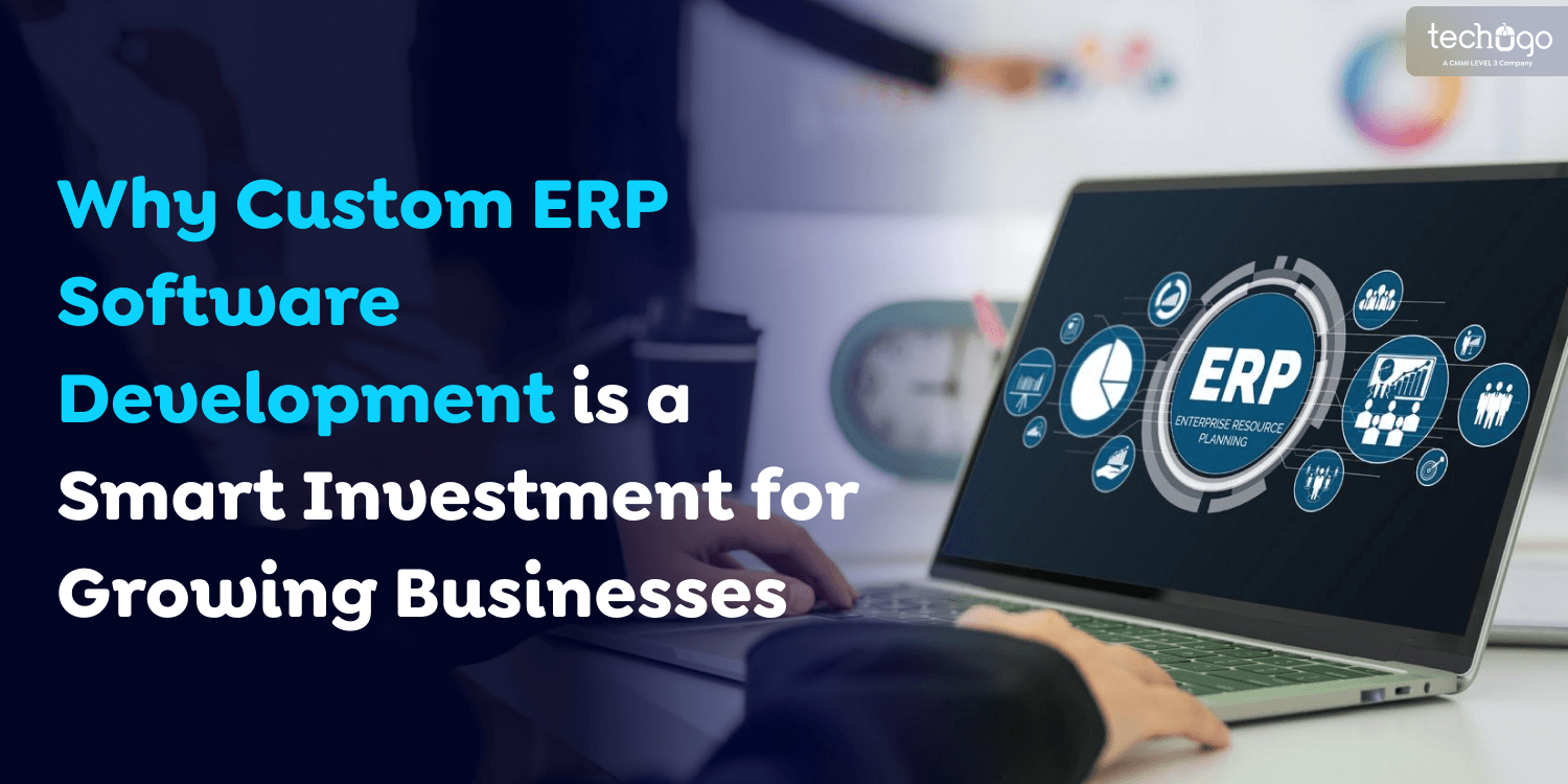 Why-Custom-ERP-Software-Development-is-a-Smart-Investment-for-Growing-Businesses